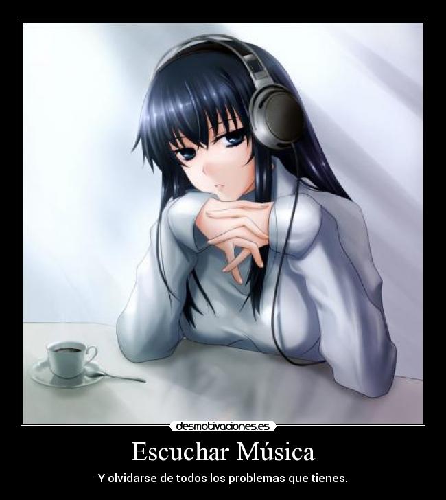 carteles musica musica escuchar problemas olvidar anime desmotivaciones