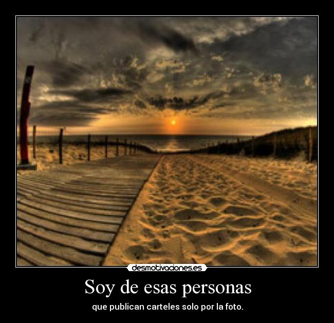 Soy de esas personas - que publican carteles solo por la foto.