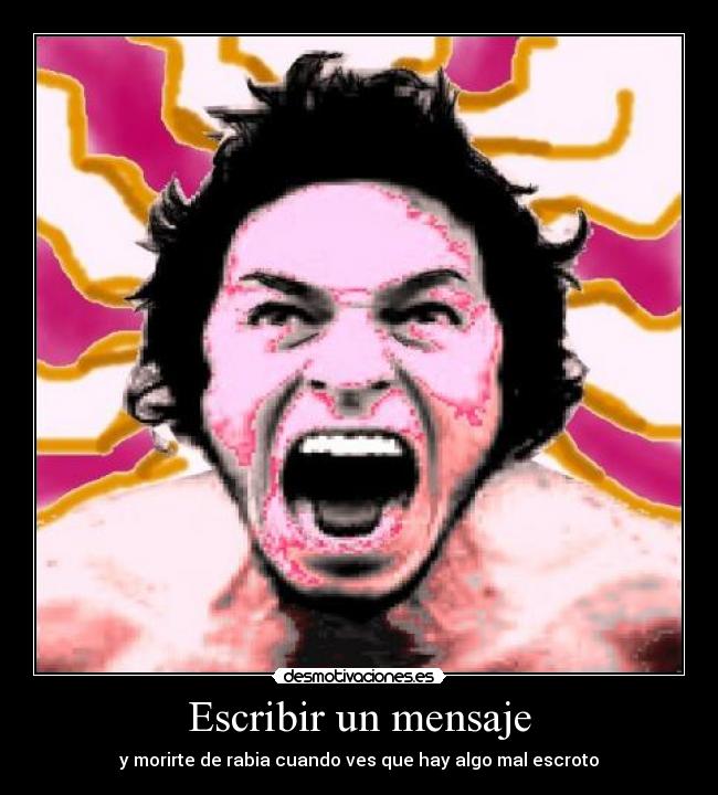 Escribir un mensaje - y morirte de rabia cuando ves que hay algo mal escroto