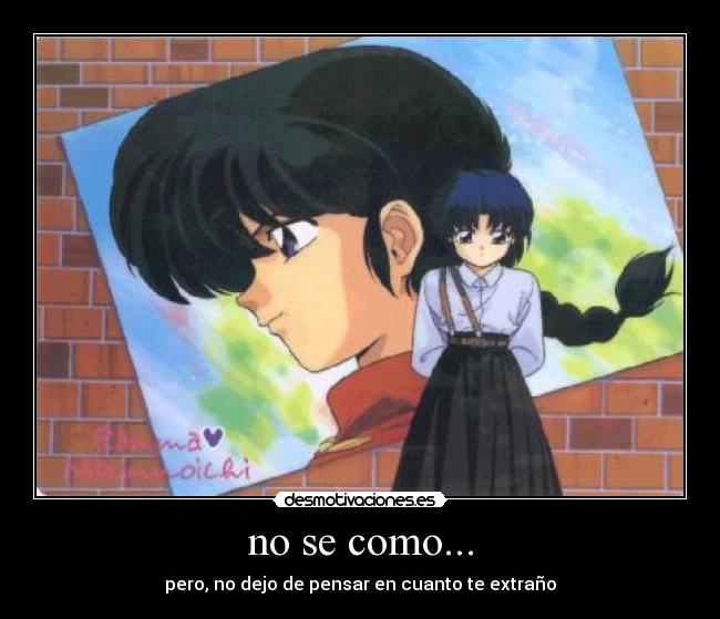 no se como... -