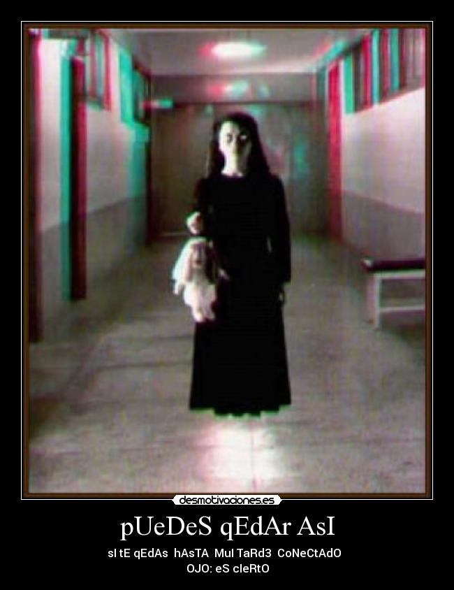 pUeDeS qEdAr AsI - sI tE qEdAs hAsTA MuI TaRd3 CoNeCtAdO
OJO: eS cIeRtO