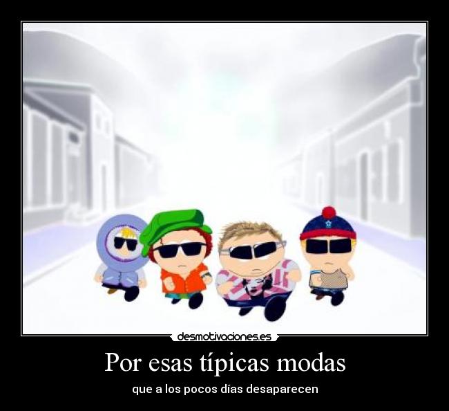 Por esas típicas modas - que a los pocos días desaparecen