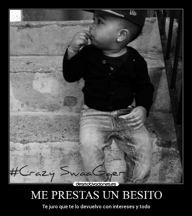 ME PRESTAS UN BESITO - Te juro que te lo devuelvo con intereses y todo