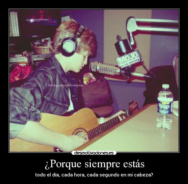 ¿Porque siempre estás - todo el día, cada hora, cada segundo en mi cabeza?