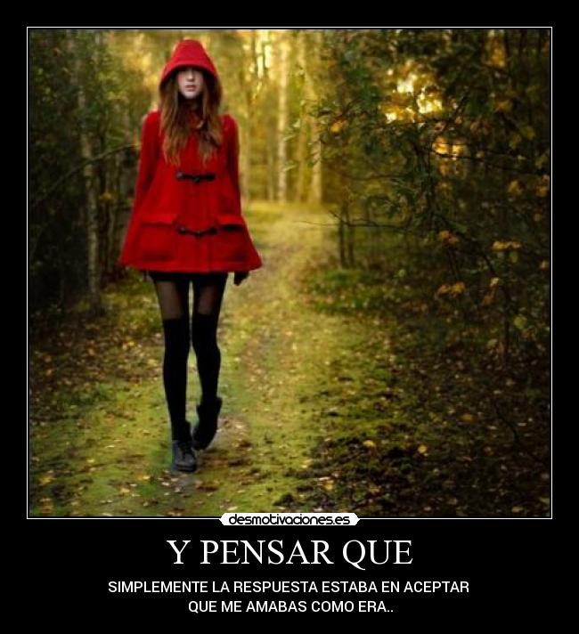 Y PENSAR QUE -