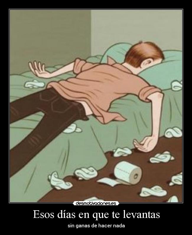 Esos días en que te levantas - sin ganas de hacer nada
