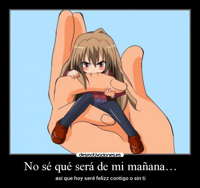 No sé qué será de mi mañana… - 