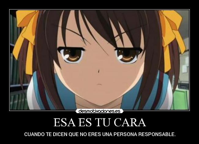 ESA ES TU CARA - CUANDO TE DICEN QUE NO ERES UNA PERSONA RESPONSABLE.