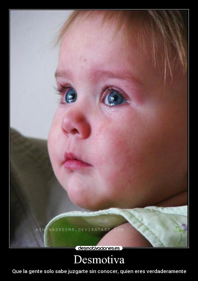 Desmotiva - Que la gente solo sabe juzgarte sin conocer, quien eres verdaderamente