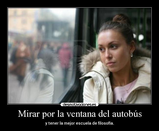 Mirar por la ventana del autobús - y tener la mejor escuela de filosofía.