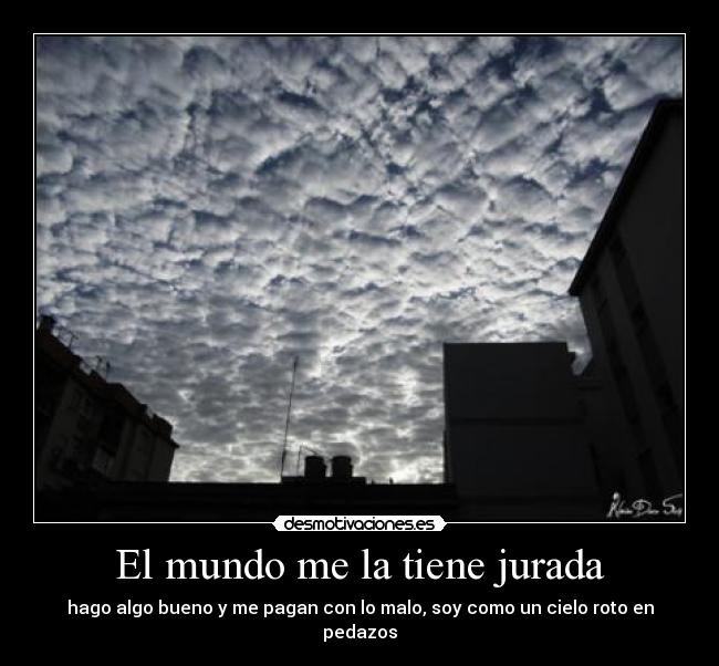 El mundo me la tiene jurada -