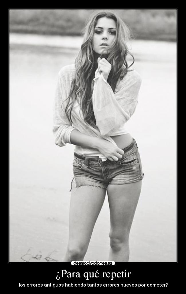 ¿Para qué repetir - los errores antiguos habiendo tantos errores nuevos por cometer?
