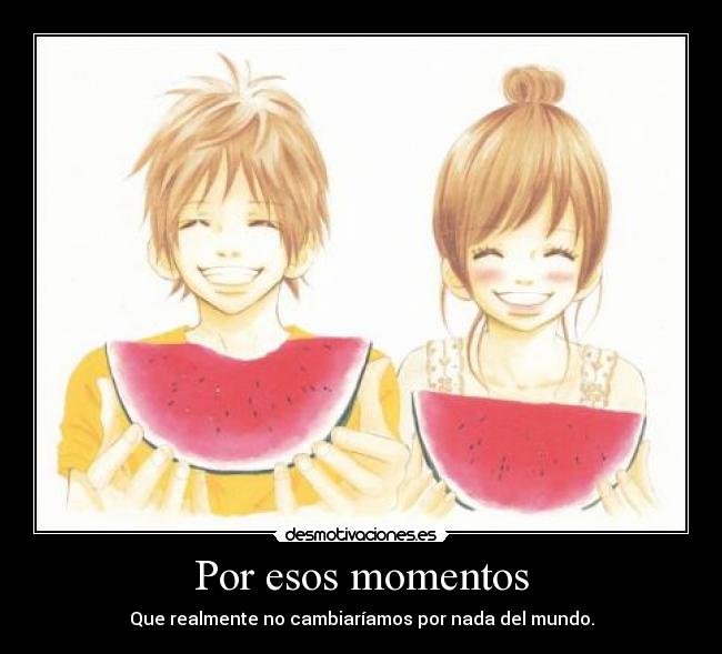 Por esos momentos -