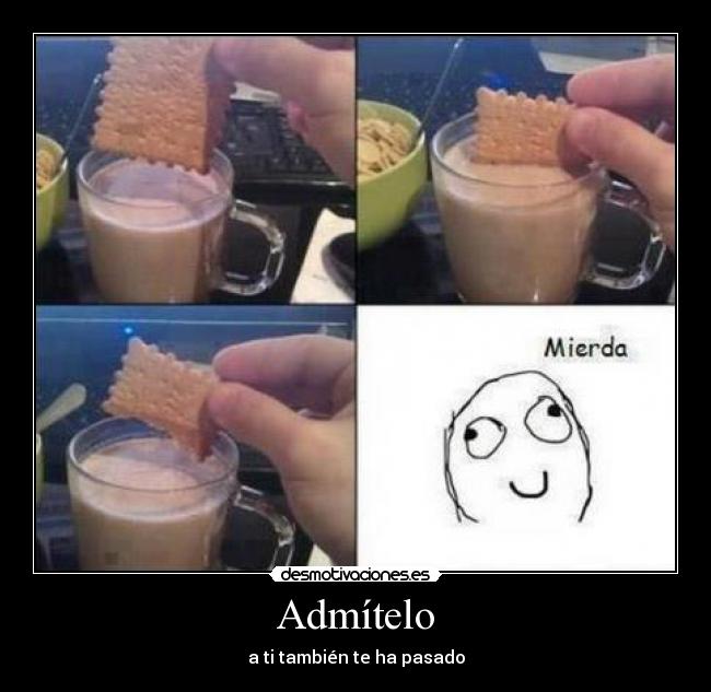 Admítelo - a ti también te ha pasado