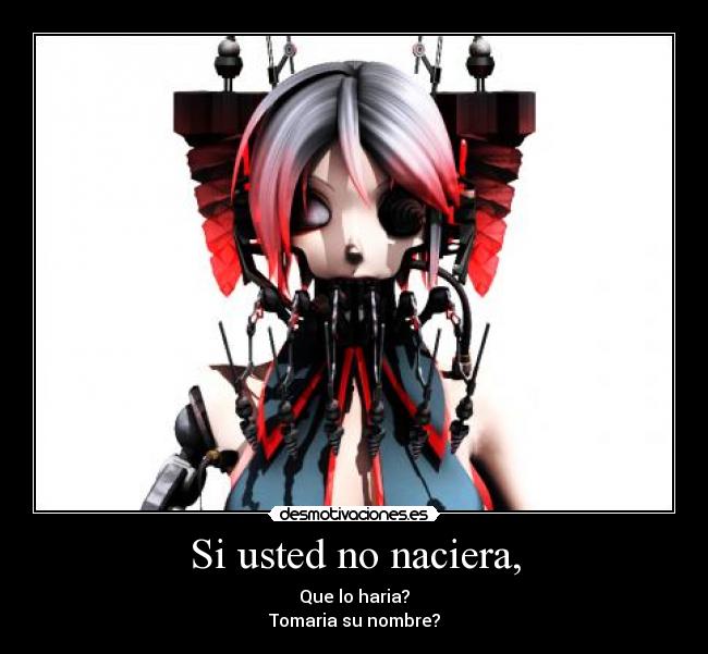 Si usted no naciera, -