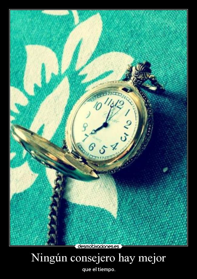 Ningún consejero hay mejor - que el tiempo.