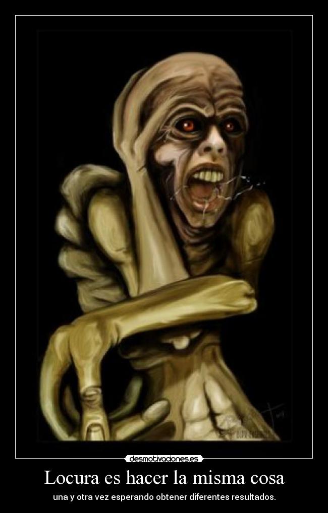 Locura es hacer la misma cosa -