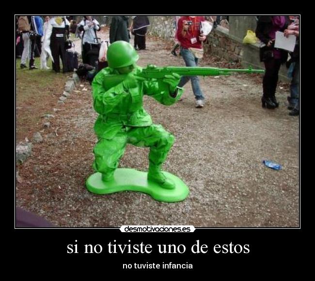 carteles soldaditos juguete los tiviste tuviste infancia desmotivaciones