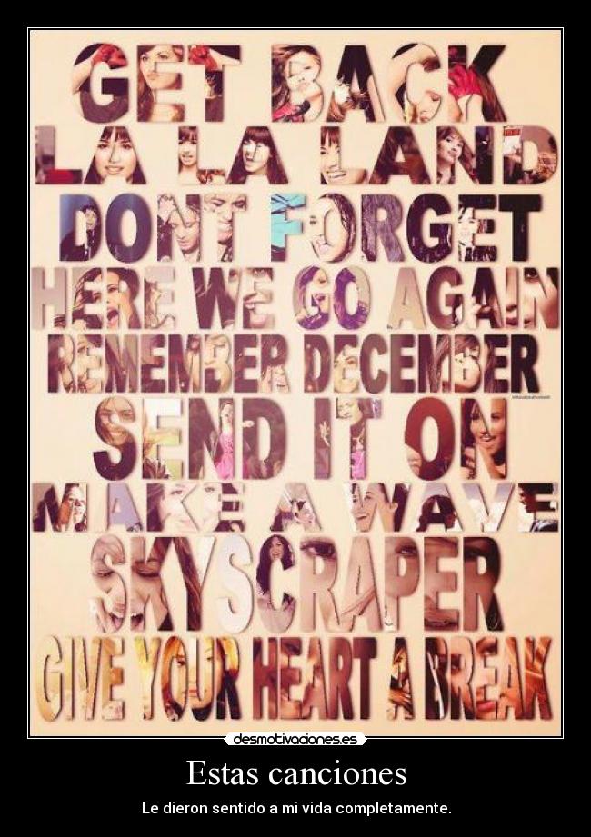 Estas canciones - Le dieron sentido a mi vida completamente.