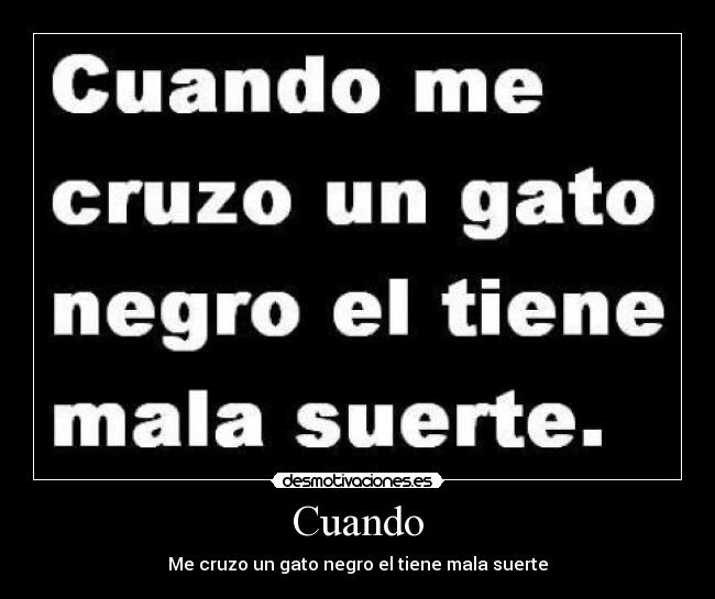 Cuando - Me cruzo un gato negro el tiene mala suerte