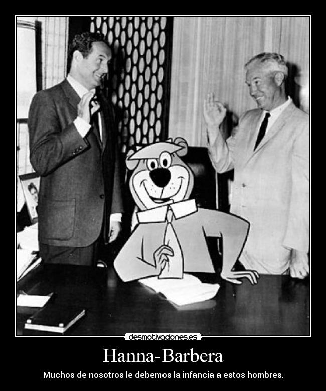 Hanna-Barbera - Muchos de nosotros le debemos la infancia a estos hombres.