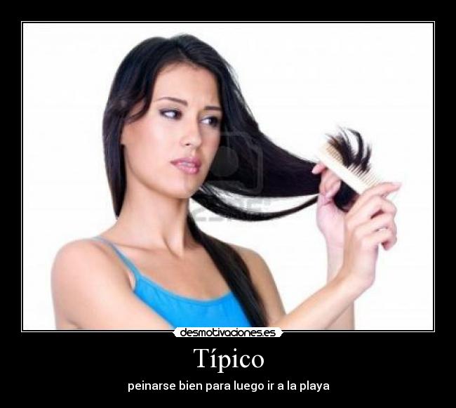 Típico - peinarse bien para luego ir a la playa