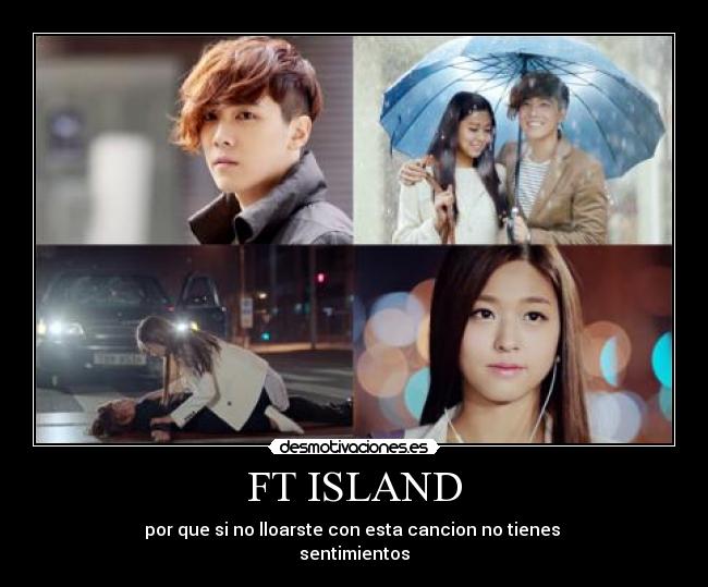 FT ISLAND - por que si no lloarste con esta cancion no tienes 
sentimientos