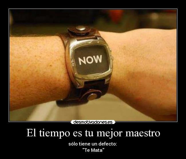 carteles tiempo mata recuerda asi que aprovechalo amperio reloj now desmotivaciones