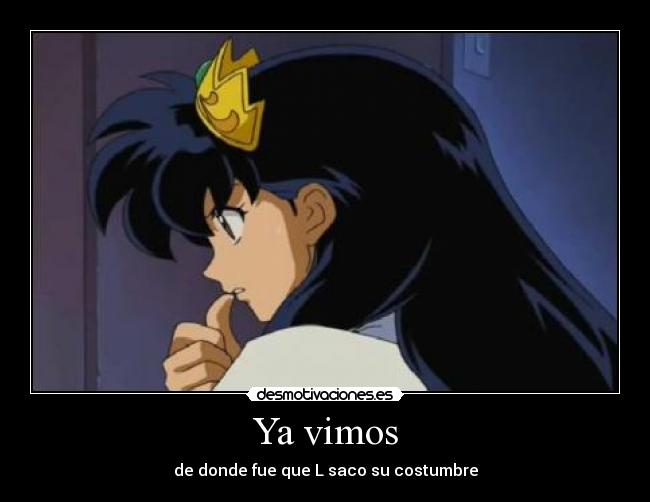 Ya vimos - de donde fue que L saco su costumbre