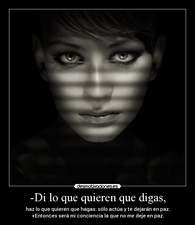 -Di lo que quieren que digas, -
