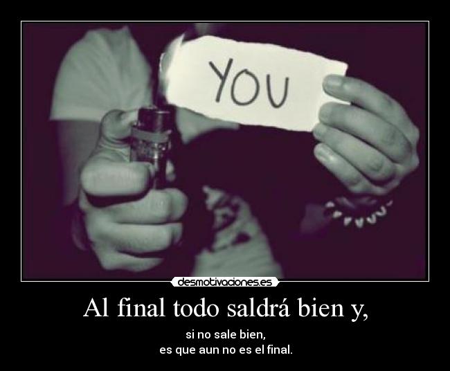 Al final todo saldrá bien y, -