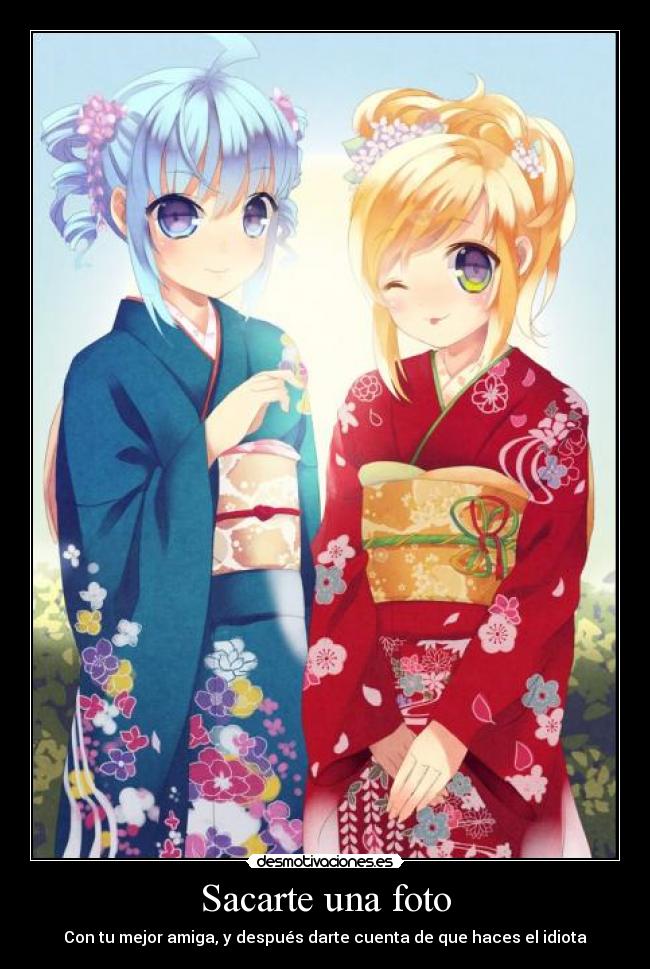 Sacarte una foto - Con tu mejor amiga, y después darte cuenta de que haces el idiota