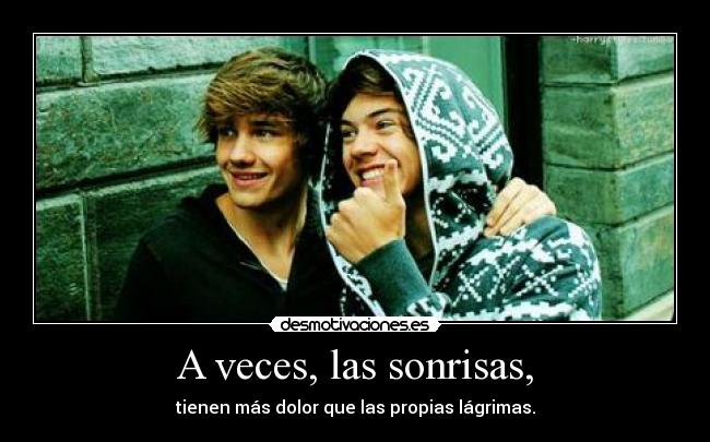 A veces, las sonrisas, -