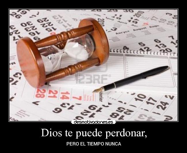 Dios te puede perdonar, -