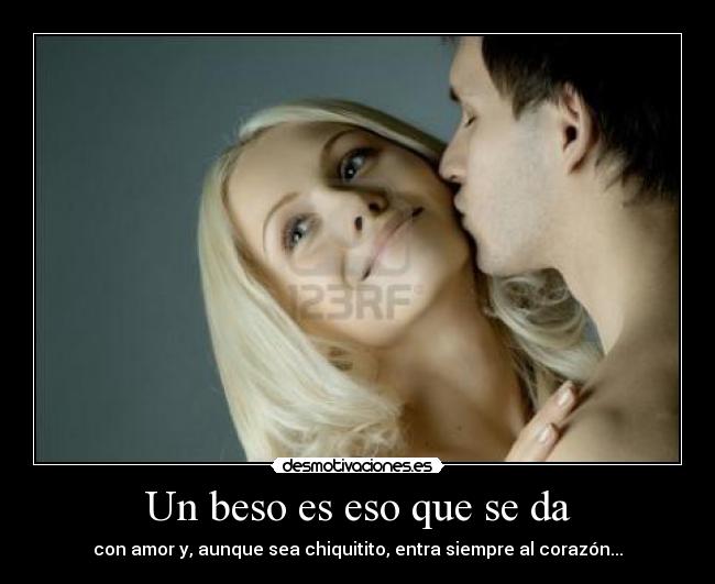 Un beso es eso que se da -