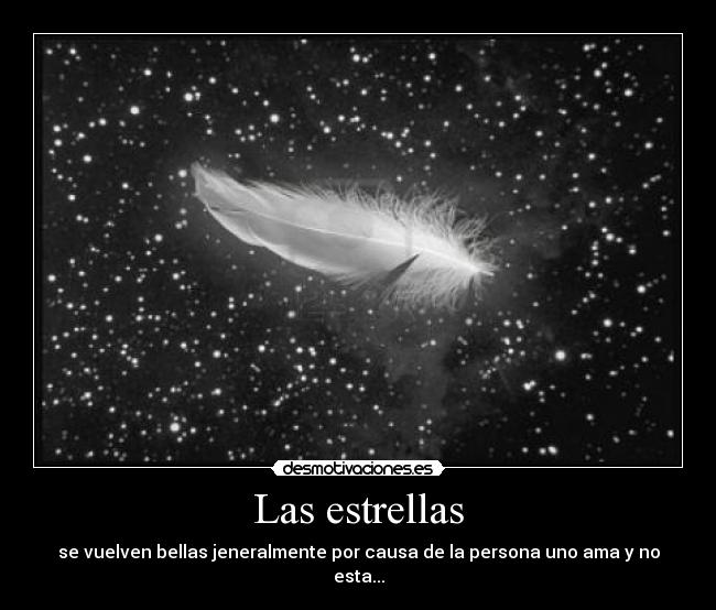 Las estrellas - se vuelven bellas jeneralmente por causa de la persona uno ama y no esta...