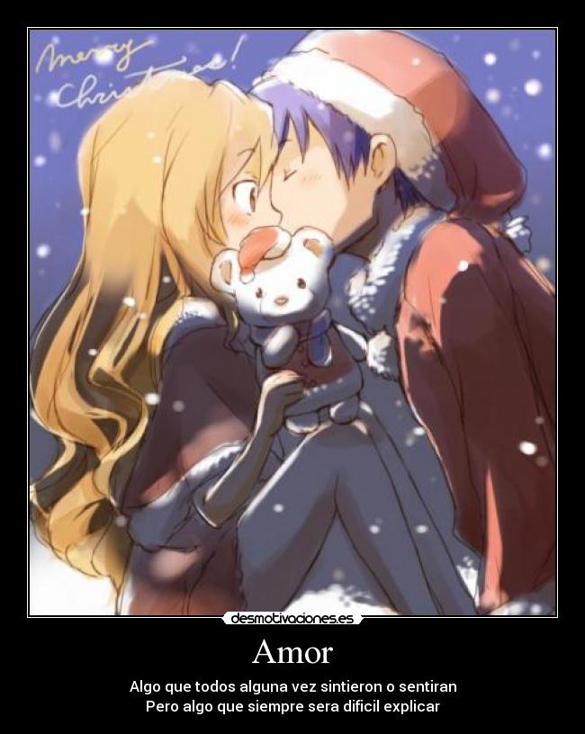 Amor - Algo que todos alguna vez sintieron o sentiran
Pero algo que siempre sera dificil explicar