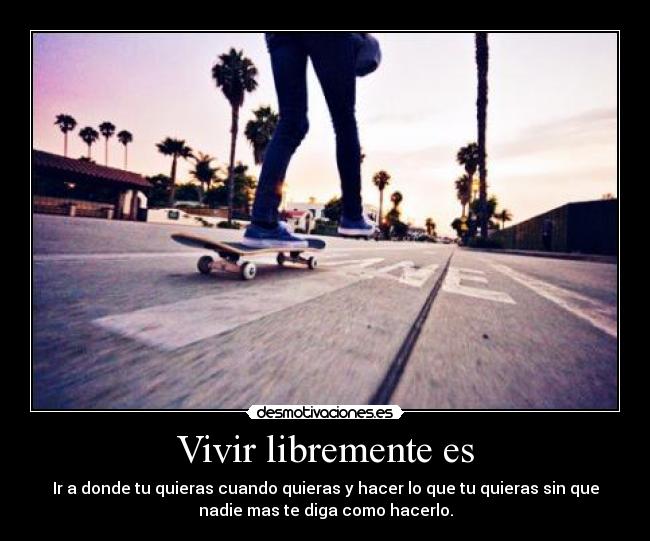 carteles vivir libre skate man desmotivaciones