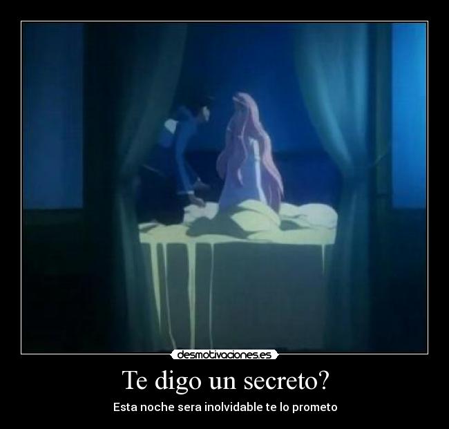 Te digo un secreto? - Esta noche sera inolvidable te lo prometo