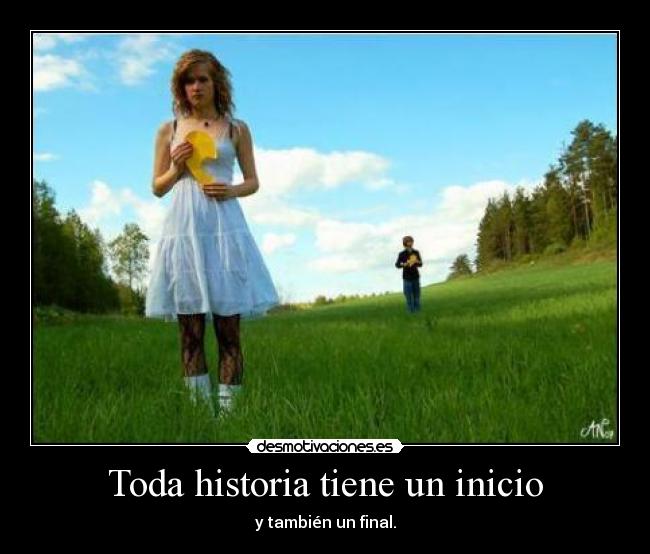 Toda historia tiene un inicio - y también un final.