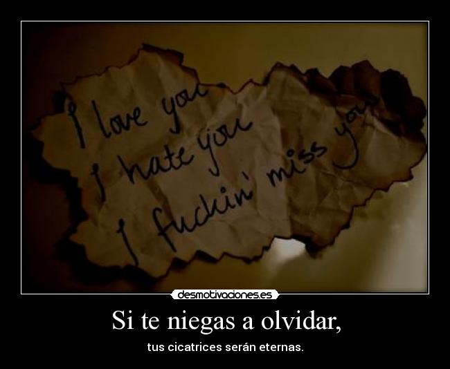 Si te niegas a olvidar, -