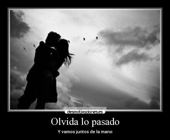 Olvida lo pasado - Y vamos juntos de la mano