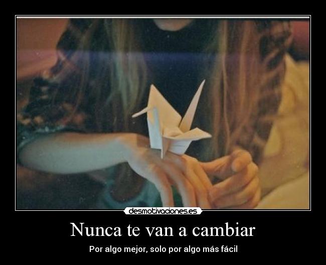 Nunca te van a cambiar - Por algo mejor, solo por algo más fácil