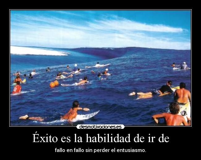 Éxito es la habilidad de ir de -