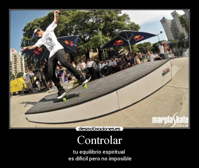 Controlar - tu equilibrio espiritual 
es difícil pero no imposible