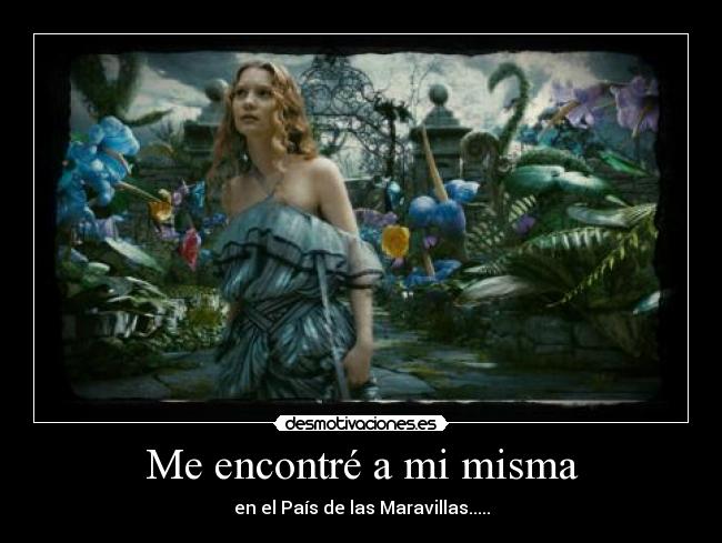 Me encontré a mi misma - en el País de las Maravillas.....