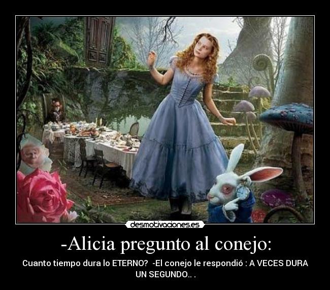 -Alicia pregunto al conejo: - 