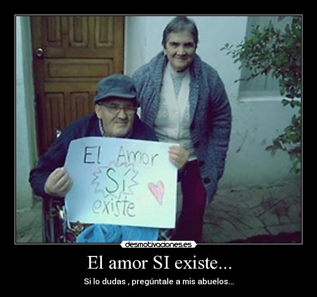 El amor SI existe... - Si lo dudas , pregúntale a mis abuelos...