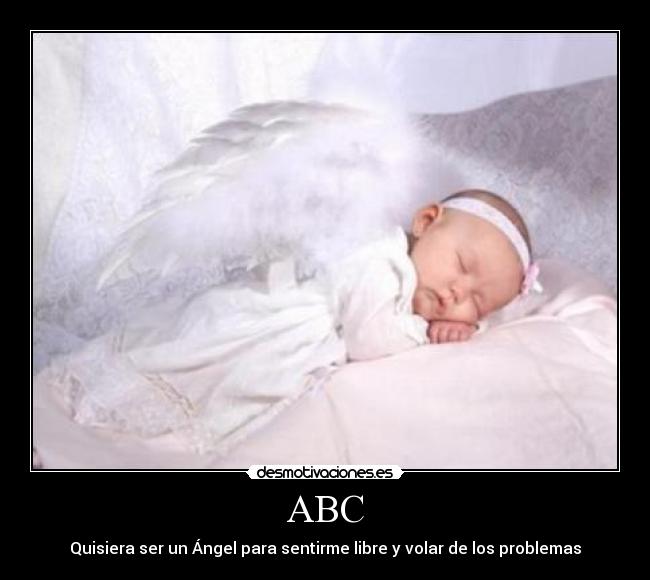 ABC - Quisiera ser un Ángel para sentirme libre y volar de los problemas