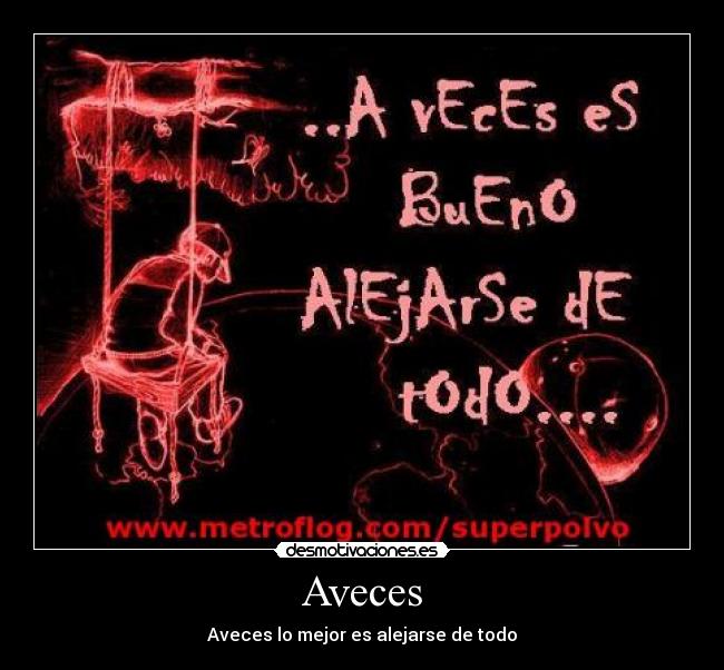 Aveces - Aveces lo mejor es alejarse de todo